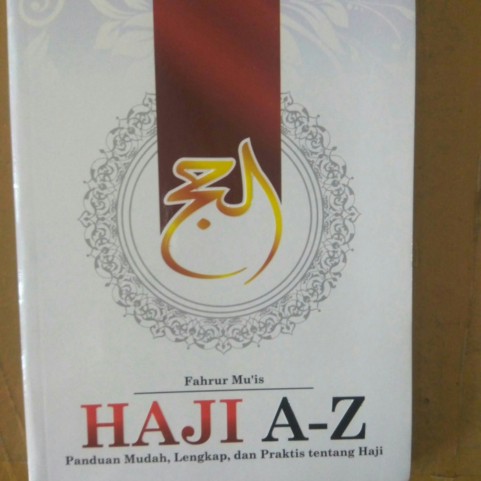 Haji A-Z : panduan mudah, lengkap, dan praktis tentang haji