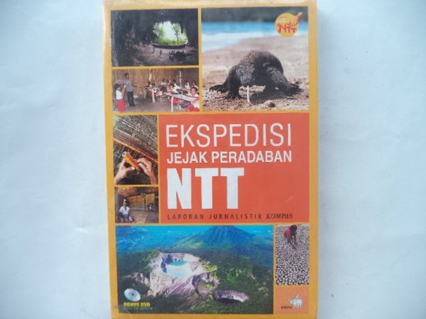 Ekspedisi Jejak Peradaban NTT : Laporan Jurnalistik Kompas