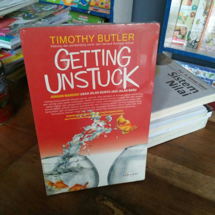 Getting Unstuck :  jangan mandek ubah jalan buntu jadi jalan baru / Timothy Butler, Penerjemah Anshor Zia, Pewajah Isi Siti
