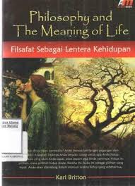 Philosophy and The Meaning of Life :  Filsafat Sebagai Lentera Kehidupan / Karl Britton; Penerjemah, Inyiak Ridwan Muzir; Editor, Ilyya Muhsin; Proofreader, Abdul Aziz Safa; Desain, TriAT; Penata Letak, Maarif