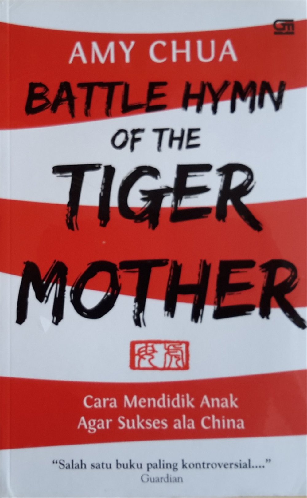 Battle Hymn of The Tiger Mother. Mendidik Anak Agar Sukses ala China. / Amy Chua; Penerjemah, Maria Sundah