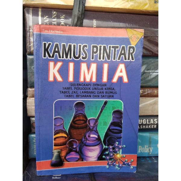 Kamus pintar kimia : dilengkapi dengan tabel periodik unsur kimia, tabel zat, lambang dan rumus tabel besaran dan satuan