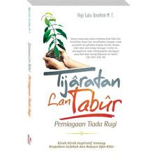 Tijaratan Lan Tabur; Perniagaan Tiada Rugi : Kisah-Kisah Inspiratif tentang Keajaiban Sedekah dan Bahaya Sifat Kikir