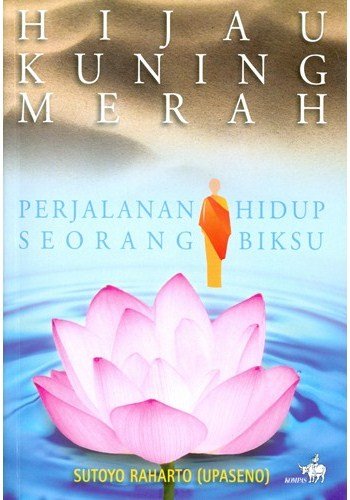 Hijau Kuning Merah : Perjalanan hidup seorang biksu