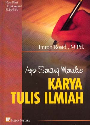 Ayo senang menulis karya tulis ilmiah / Imron Rosidi