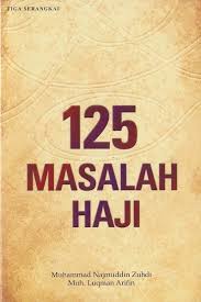 125 Masalah Haji / Muhammad Najmuddin Zuhdi; Muh. Luqman Arifin; editor, Fiedha 'L Hasiem