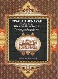 Risalah Jenazah Dilengkapi dengan Do'a Yasin & Tahlil : Tuntunan yang Bersumber dari Al-Qur'an & Hadits
