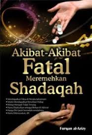 Akibat-Akibat Fatal Meremehkan Shadaqah / Furqan al-Azizy