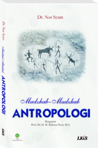 Madzhab-madzhab antropologi / Nur Syam, Pengantar; M. Ridlwan Nasir, Editor; Aindoble, Racang Sampul; Alam, Penata isi; Santo.