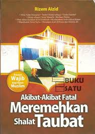 Akibat-Akibat Fatal Meremehkan Shalat Taubat / Rizem Aizid; Editor. Muammar
