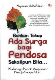 Bahkan Tetap Ada Surga bagi Pendosa Sekalipun Bila... : mudahnya meraih ampunan, menuju surga Allah