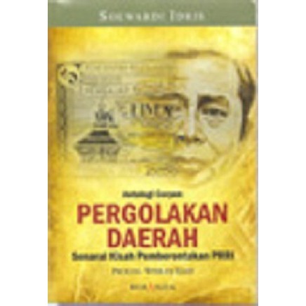 Antologi Pergolakan Daerah :  Senarai Kisah Pemberontakan PRRI / Soewardi Idris
