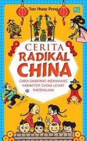 Cerita radikal china : cara gampang memahami karakter china lewat radikalnya