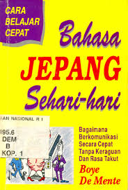 Bahasa Jepang sehari-hari : bagaimana berkomunikasi secara cepat tanpa keraguan dan rasa takut