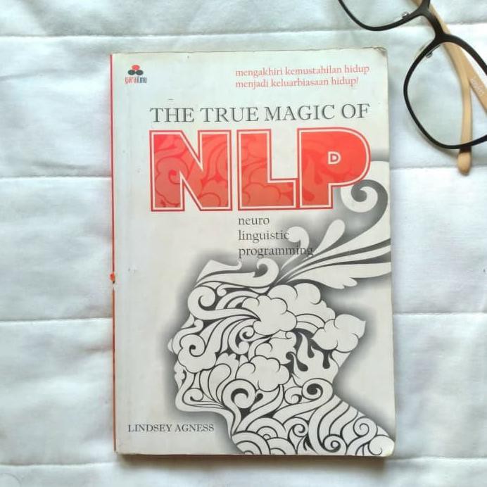 The True Magic Of NLP Neuro linguistic programming / Lindsey Agness ; Penerjemah, Helmy ;Editor, Agus Hariyanto