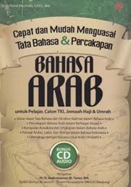Cepat dan Mudah Menguasai Tata Bahasa & Percakapan Bahasa Arab : untuk pelajar, calon TKI, jemaah haji & umrah
