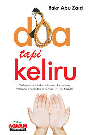 Doa Tapi Keliru : Dalam Umat Ini Akan ada suatu kaum Yang Melampaui dalam berdoa...