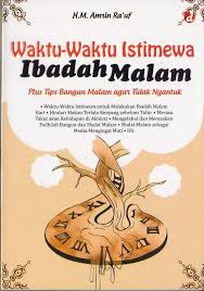 Waktu-waktu Istimewa ibadah malam : plus tips bangun malam agar tidak ngantuk