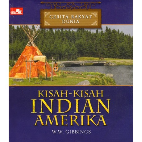Kisah-Kisah Indian Amerika / W.W. Gibbings ; penerjemah, Eta Sitepoe