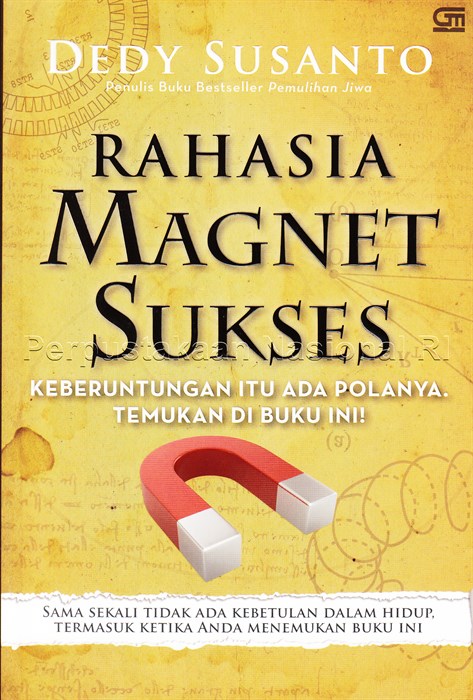 Rahasia Magnet Sukses :  Keberuntungan itu ada polanya. temukan di buku ini! / Dedy Susanto