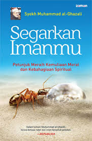 Segarkan Imanmu : Petunjuk Meraih Kemuliaan Moral dan Kebahagiaan Spiritual
