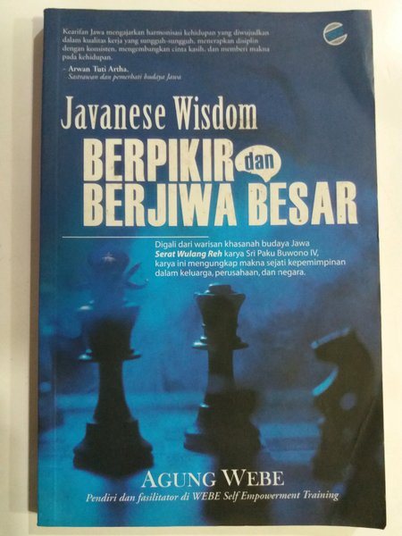 Javanese Wisdom Berpikir dan Berjiwa Besar :  Digali dari warisan khasanah budaya Jawa Serat Wulang Reh karya Sri Paku Buwono IV,karya ini mengungkap makna sejati kepemimpinan dalam keluarga,perusahaan,dan negara. / Webe Agung, editor Dema Sinarmoto,perancang sampul Prastowo Teguh,penata letak De-Em Mas