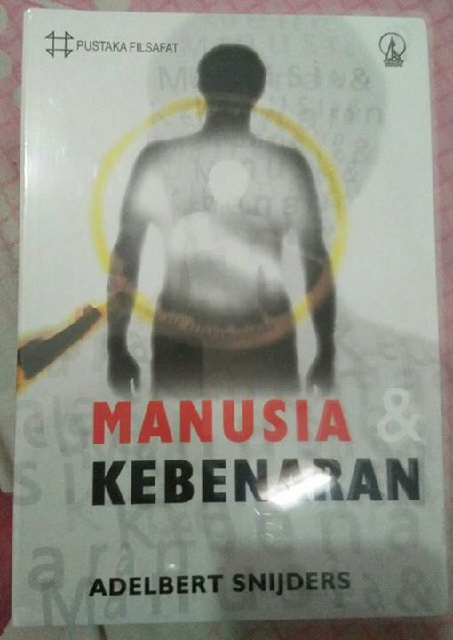 Manusia dan Kebenaran : Sebuah Filsafat Pengetahuan