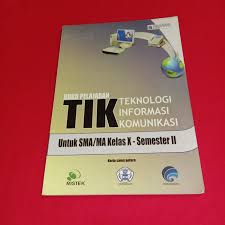 Buku Pelajaran Teknologi Informasi dan Komunikasi Kelas X Semester II : untuk Sekolah Menengah Atas dan Madrasah Aliyah