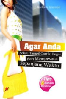 Agar anda selalu tampil cantik, bugar dan mempesona sepanjang waktu : Tips dan rahasia meraihnya
