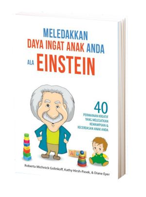 Meledakkan Daya Ingat Anak Anda ala Einstein : 40 Permainan Kreatif Yang Melesatkan Kemampuan & Kecerdasan Anak Anda