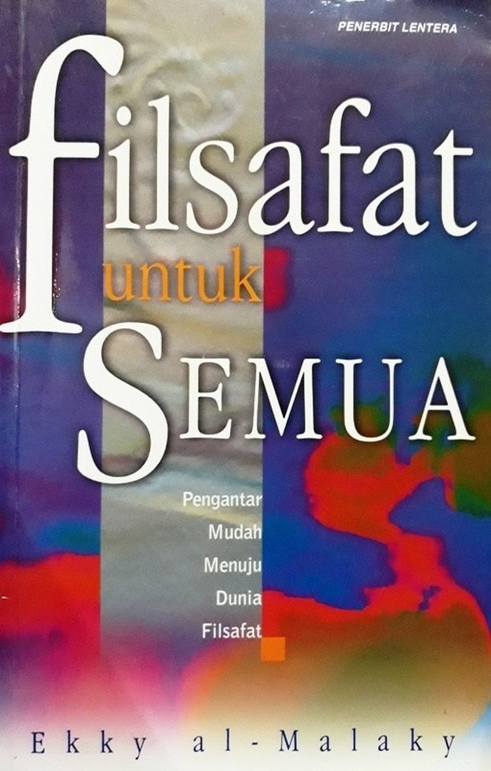 Filsafat untuk semua : Pengantar mudah menuju dunia filsafat