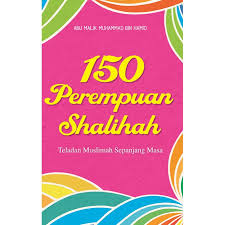 150 Perempuan Shalihah :  Teladan Muslimah Sepanjang Masa / Abu Malik Muhammad