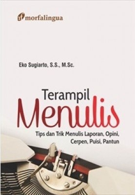 Terampil menulis : tips dan trik menulis laporan, opini, cerpen, puisi, pantun
