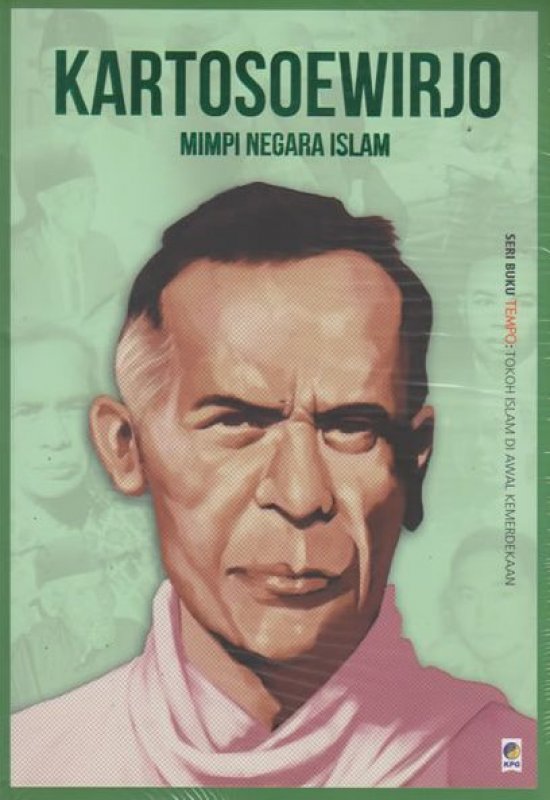 Seri Buku Tempo : tokoh Islam di awal kemerdekaan : Kartosoewirjo - Mimpi Negara Islam