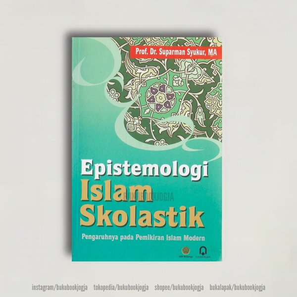 Epistemologi Islam Skolastik : Pengaruh pada Pemikiran Islam Modern