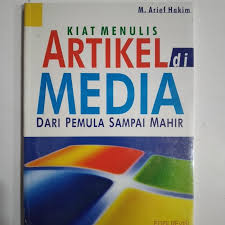 Kiat Menulis Artikel di Media Dari Pemula Sampai Mahir / Arif Hakim