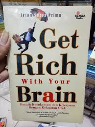 Get Rich With Your Brain : Meraih Kesuksesan dan Kekayaan Dengan Kekuatan Otak