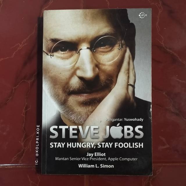 Steve Jobs :  Stay Hungry, Stay Foolish / Jay Elliot, William L Simon; Penyunting. Helena Theresia; Penerjemah. Ahmad Syukron