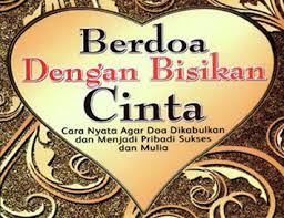 Berdoa dengan Bisikan Cinta : cara nyata agar doa dikabulkan dan menjadi pribadi sukses dan mulia