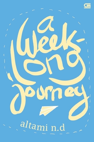 A Week Long Journey / Altami Nurmila Daniari ; desain sampul, Eduard Iwan Mangopong