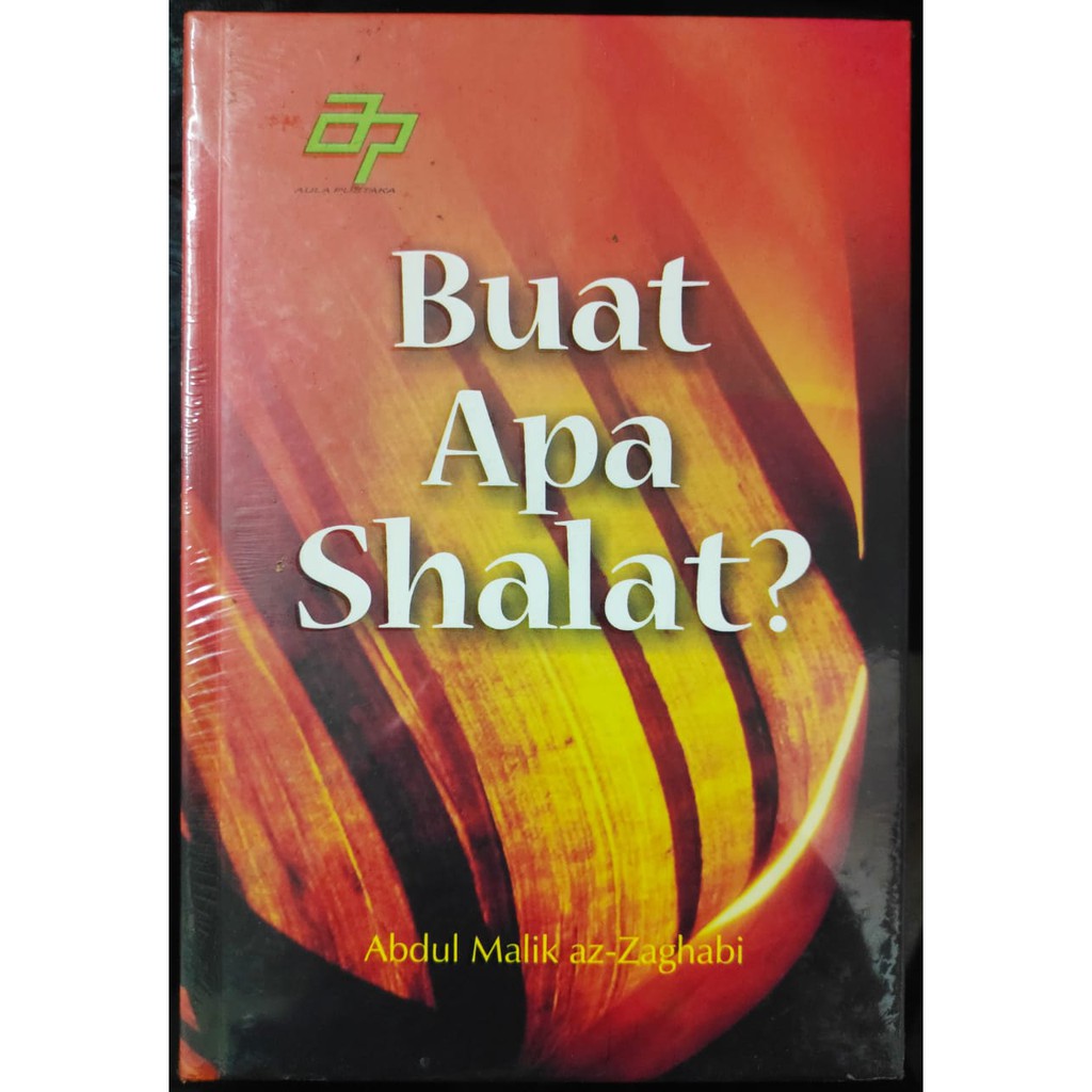Buat Apa Shalat? / Abdul Malik az-Zaghabi; Penerjemah. Mujahiddin Nuryadi; Penyunting. Arif Ardiansyah