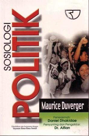 Sosiologi Politik / Maurice Duverger, Penerjemah; Daniel Dhakidae, Penyunting; Alfian, Desain Cover; Rahmatika.