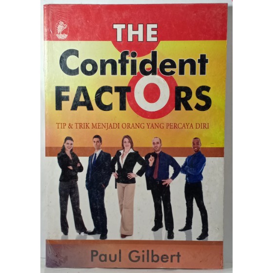 The Confident Factors :  Tip & Trik Menjadi Orang yang Percaya Diri / Paul Gilbert