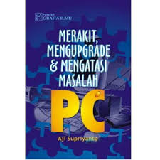 Merakit, Mengupgrade & Mengatasi Masalah PC