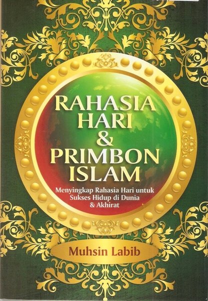 Rahasia hari & Primbon islam : menyingkap rahasia hari untuk sukses hidup di dunia dan akhirat