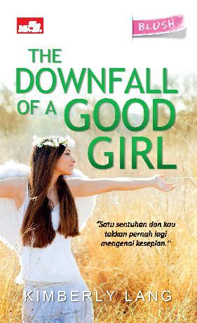 The downfall of a good girl / Kimberly Lang ; alih bahasa, Yahdiani Hakim