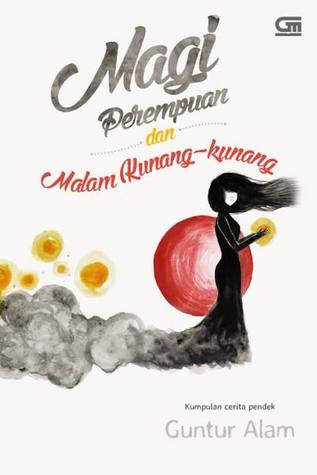 Magi perempuan dan malam kunang-kunang / Guntur Alam ; editor, Yemima Lintang