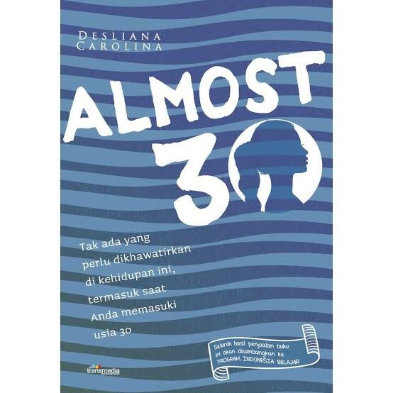 Almost 30 : Tak Ada Yang Perlu Dikhawatirkan Di Kehidupan Ini, Termasuk Saat Anda Memasuki Usia 30