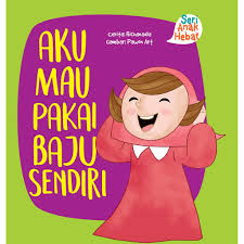 Seri Anak Hebat: Aku Mau Pakai Baju Sendiri