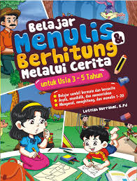 Belajar Menulis & Berhitung Melalui Cerita : untuk usia 3-5 tahun.